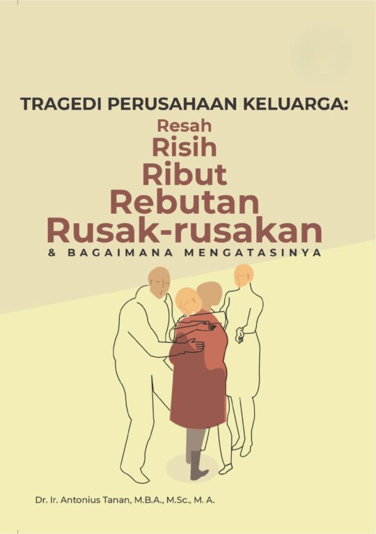 Tragedi Perusahaan Keluarga: Resah, Risih, Ribut, Rebutan, Rusak-rusakan & Bagaimana Mengatasinya